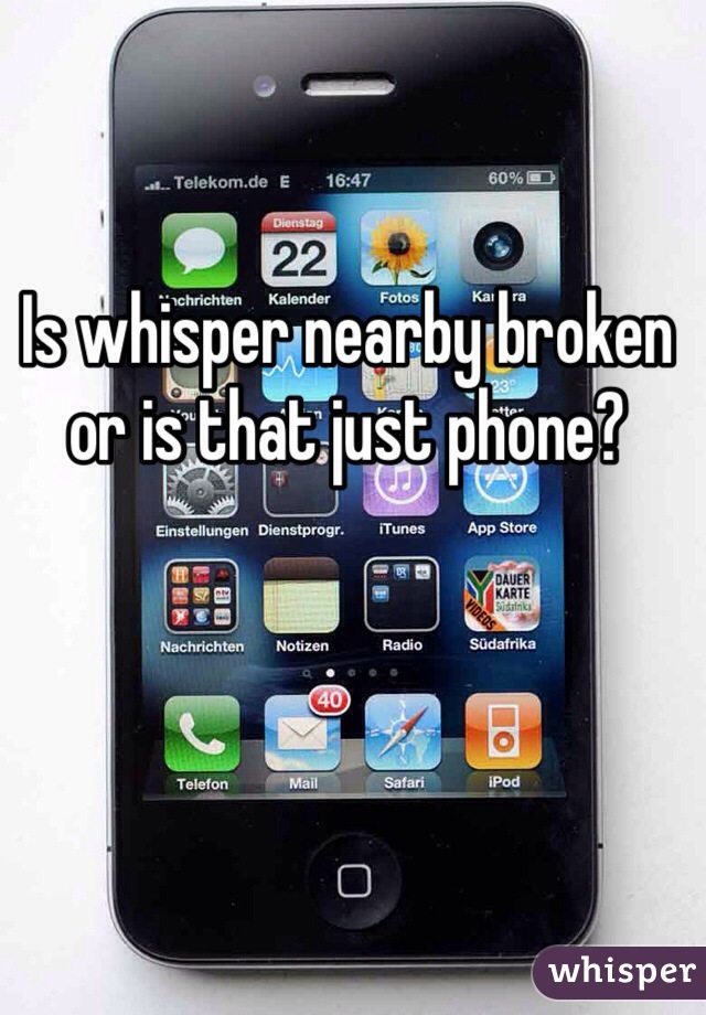 Is whisper nearby broken or is that just phone?