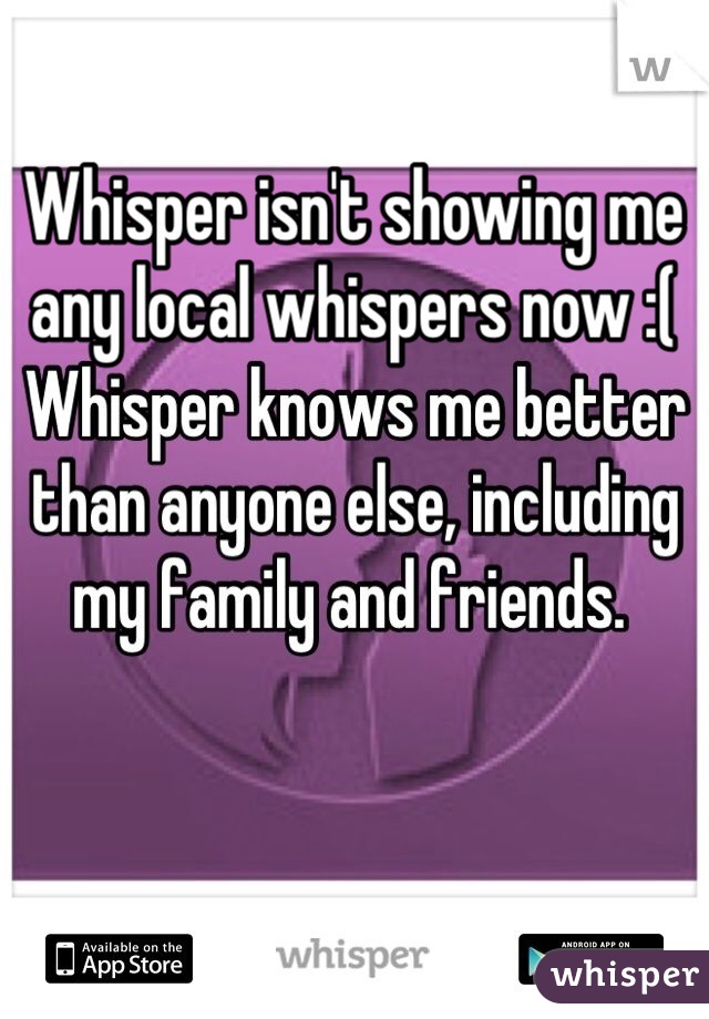 Whisper isn't showing me any local whispers now :(