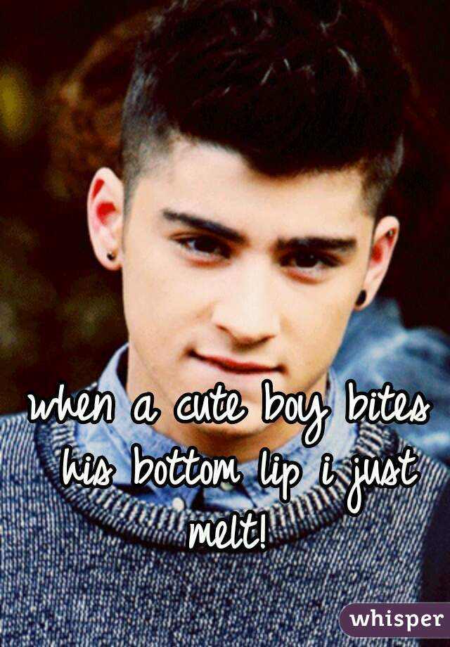 when a cute boy bites his bottom lip i just melt! 