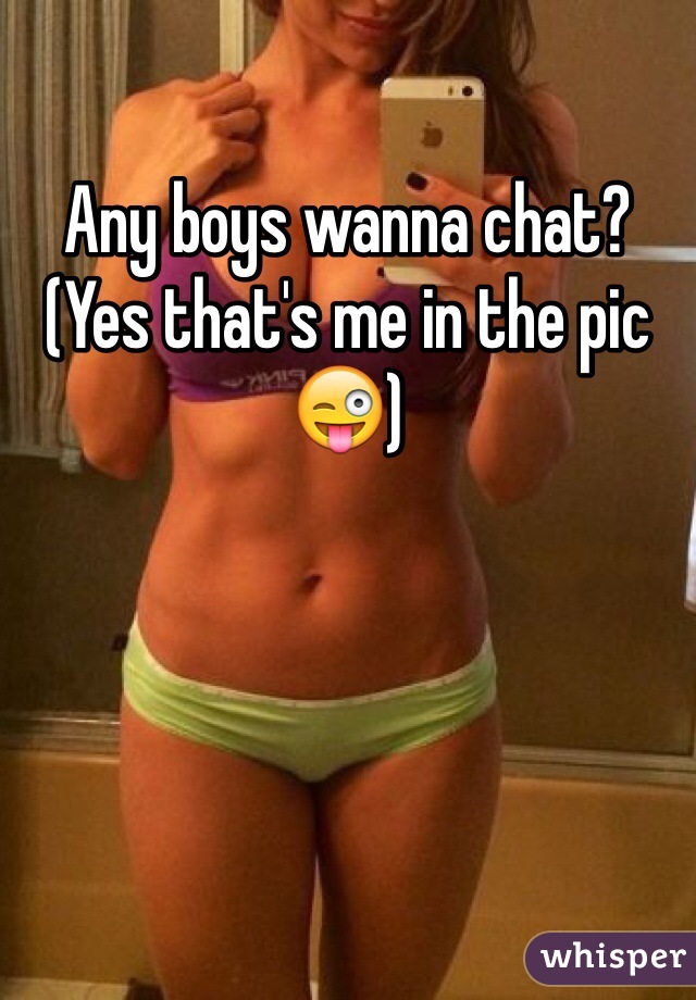 Any boys wanna chat? (Yes that's me in the pic 😜) 