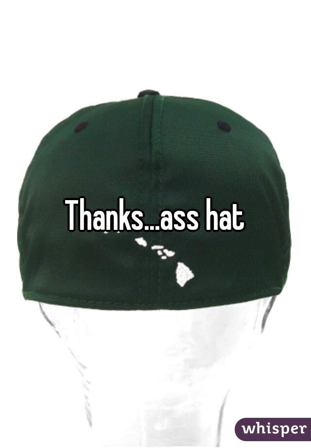 Thanks...ass hat