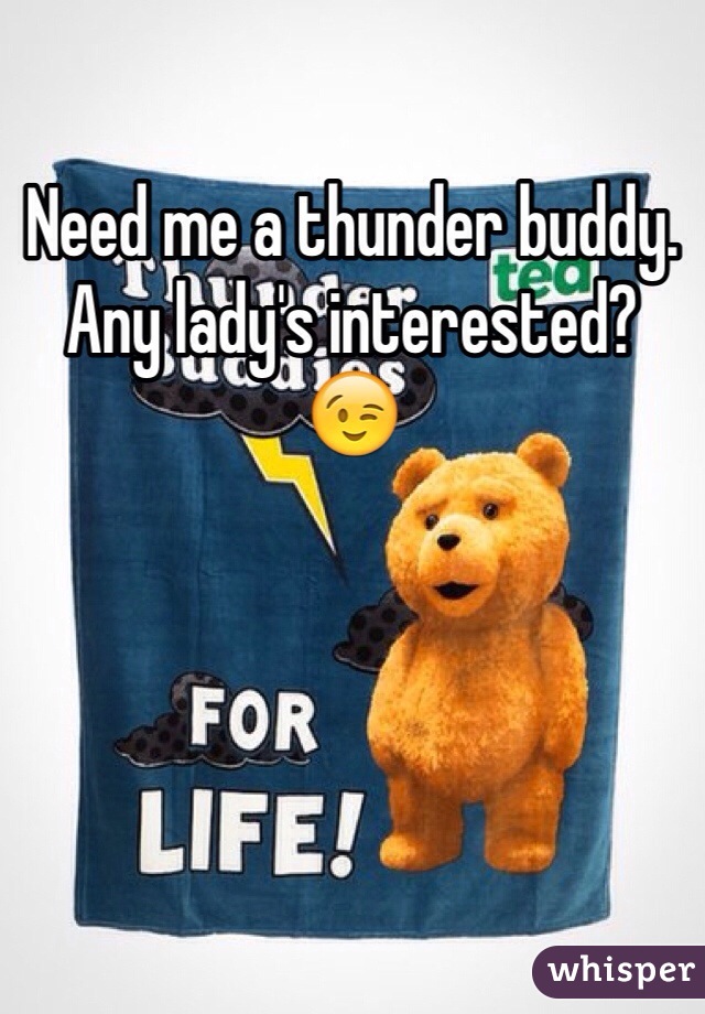 Need me a thunder buddy.
Any lady's interested? 😉