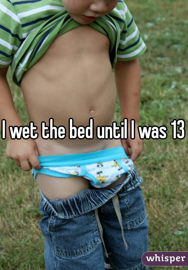 I wet the bed until I was 13