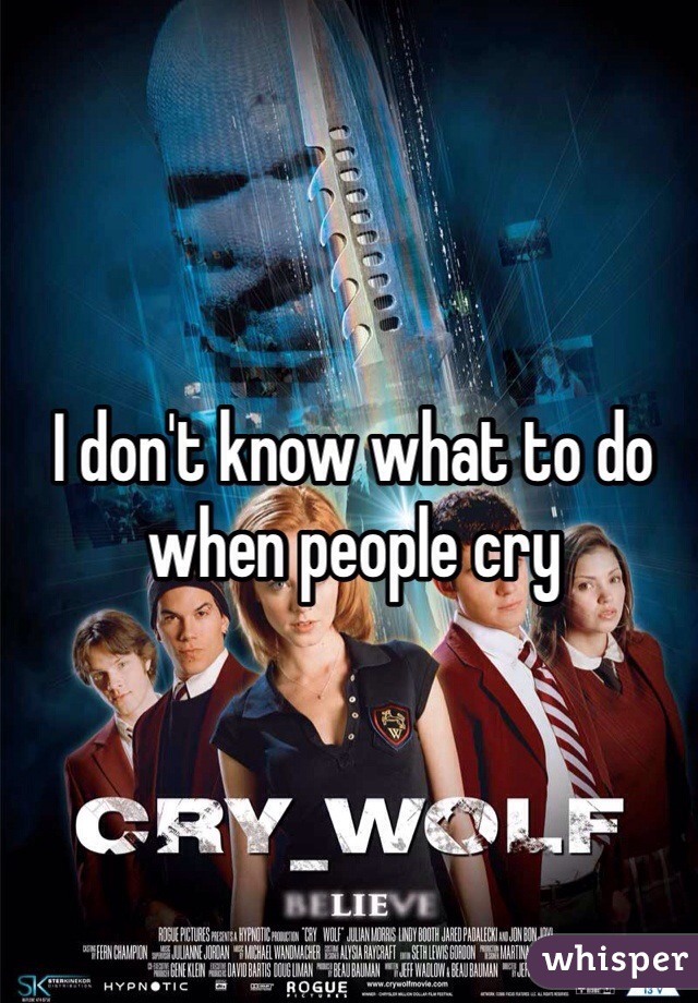 I don't know what to do when people cry