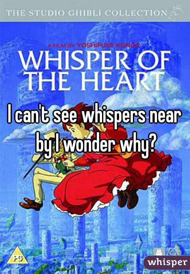 I can't see whispers near by I wonder why?