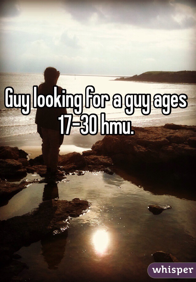 Guy looking for a guy ages 17-30 hmu. 