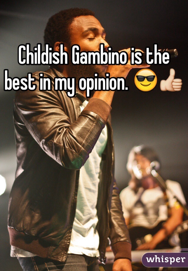 Childish Gambino is the best in my opinion. 😎👍