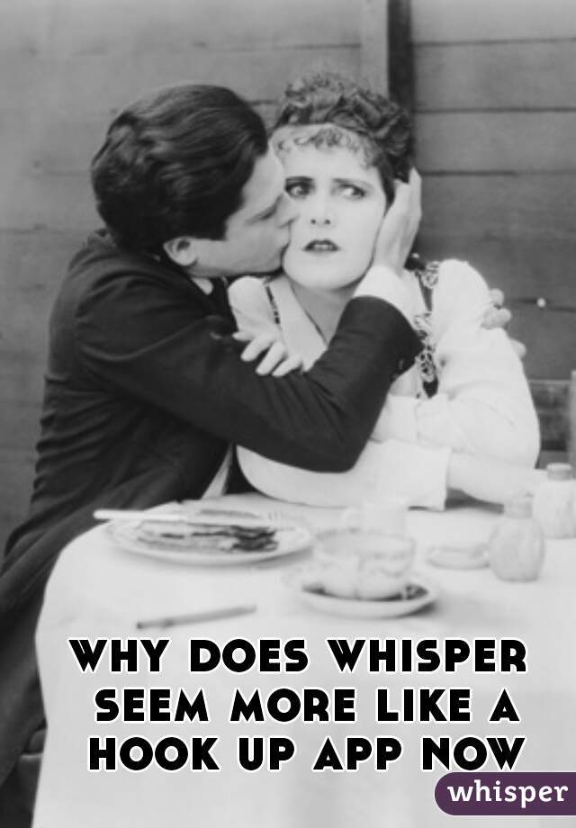 why does whisper seem more like a hook up app now