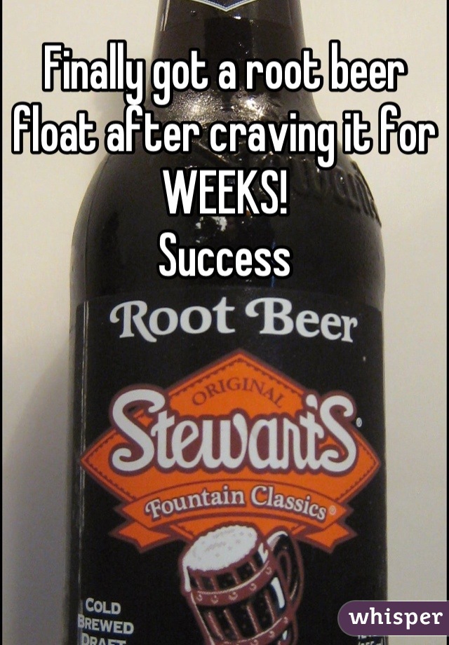 Finally got a root beer float after craving it for WEEKS! 
Success