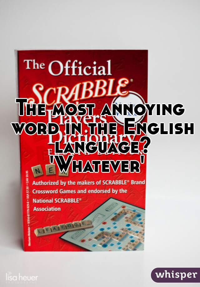 The most annoying word in the English language? 'Whatever'  