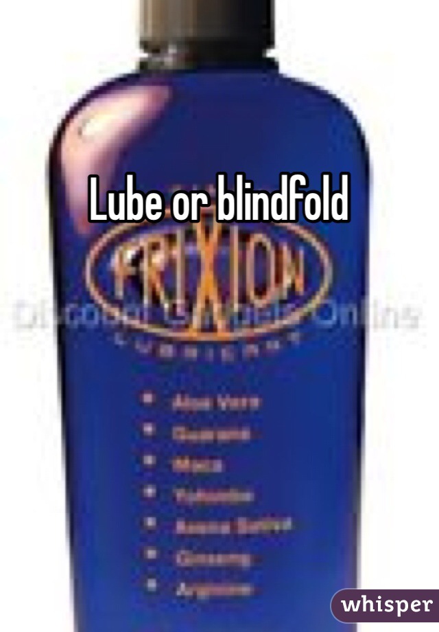 Lube or blindfold