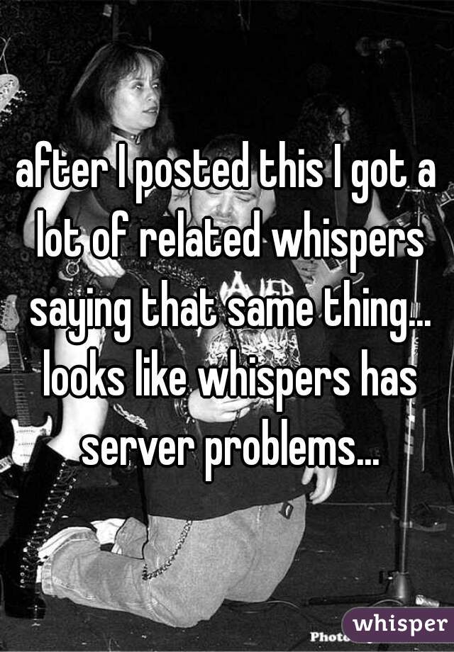 after I posted this I got a lot of related whispers saying that same thing... looks like whispers has server problems...