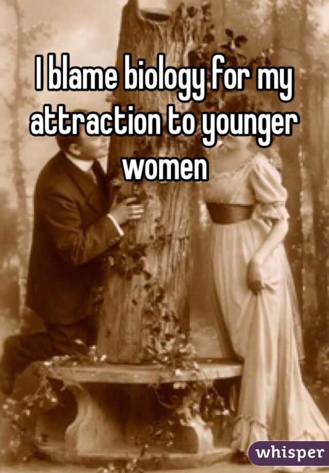 I blame biology for my attraction to younger women