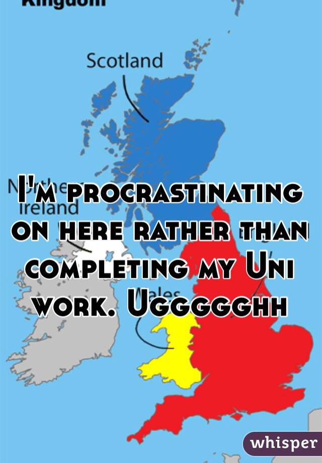 I'm procrastinating on here rather than completing my Uni work. Uggggghh