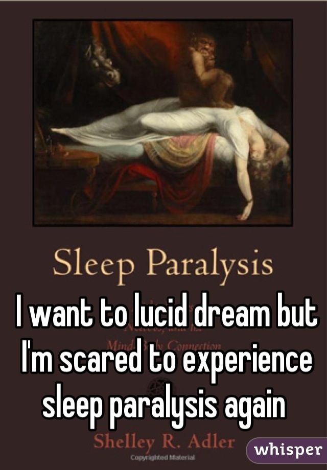 I want to lucid dream but I'm scared to experience sleep paralysis again 