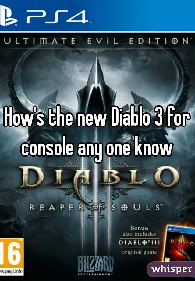 How's the new Diablo 3 for console any one know 