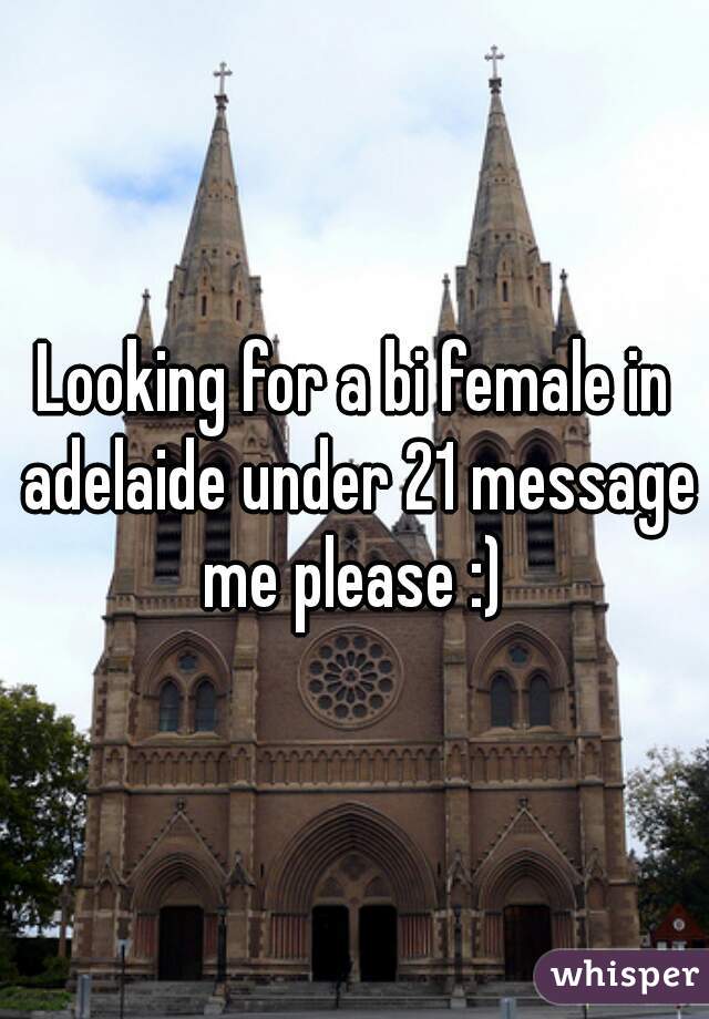 Looking for a bi female in adelaide under 21 message me please :) 