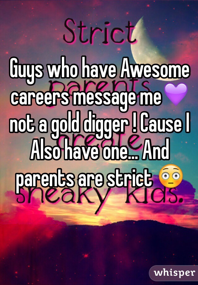 Guys who have Awesome careers message me💜not a gold digger ! Cause I Also have one... And parents are strict 😳