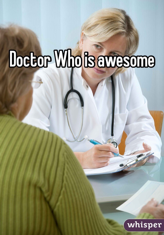 Doctor Who is awesome