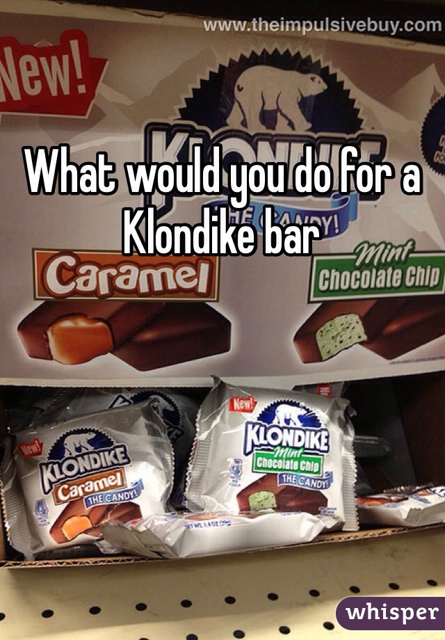 What would you do for a Klondike bar