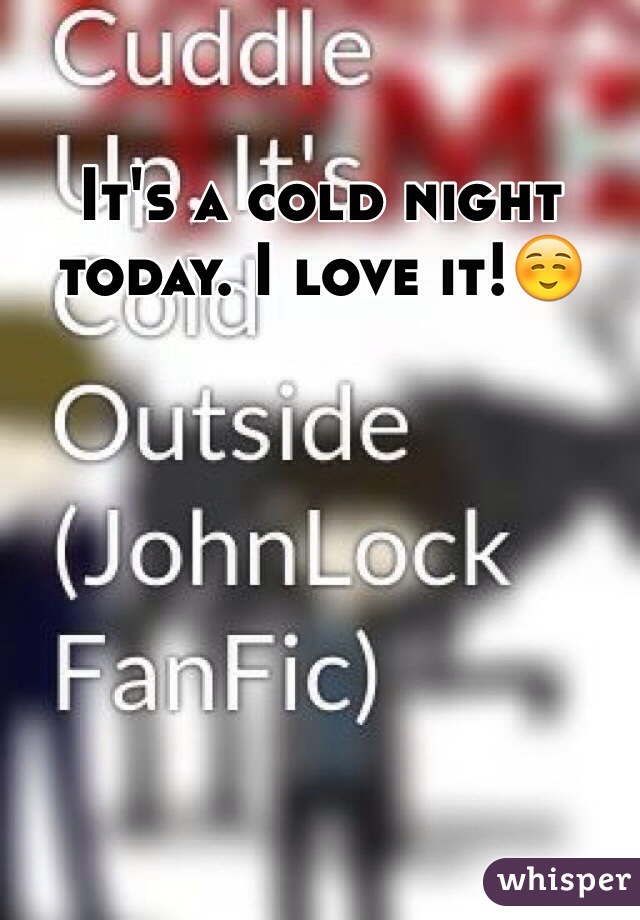 It's a cold night today. I love it!☺️