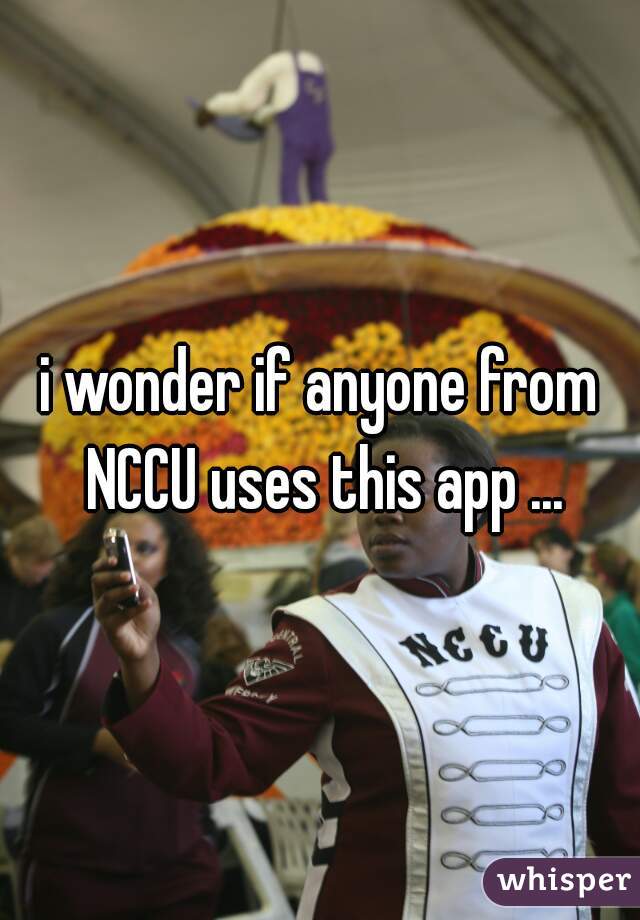 i wonder if anyone from NCCU uses this app ...