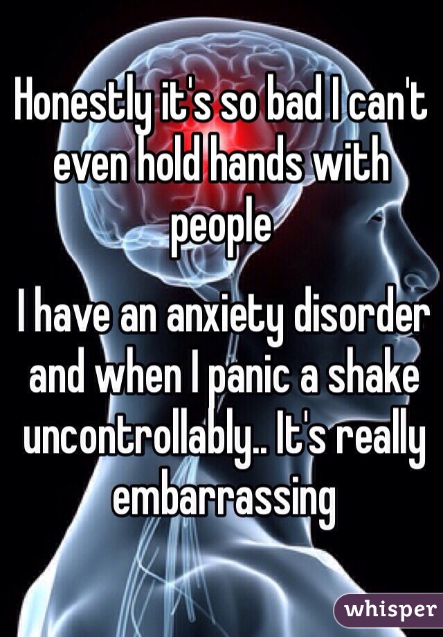 Honestly it's so bad I can't even hold hands with people 