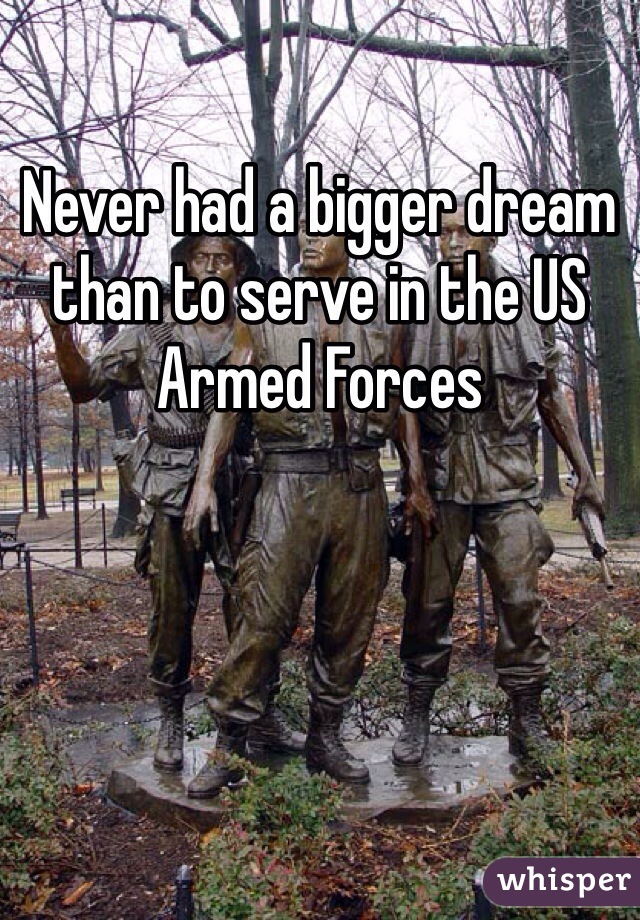 Never had a bigger dream than to serve in the US Armed Forces