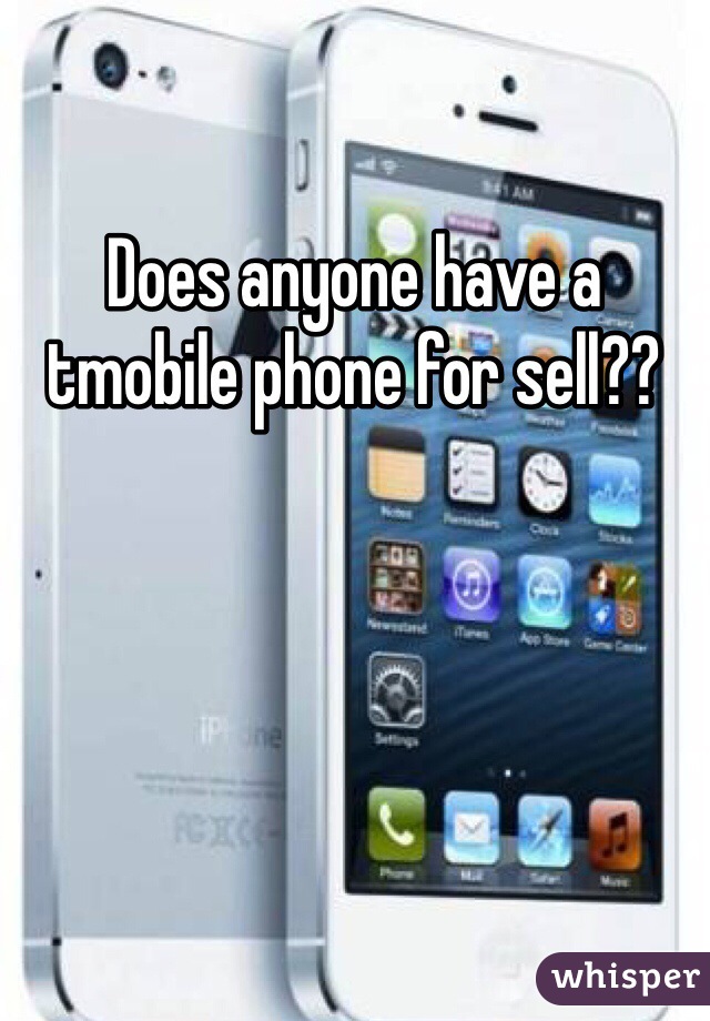 Does anyone have a tmobile phone for sell??  