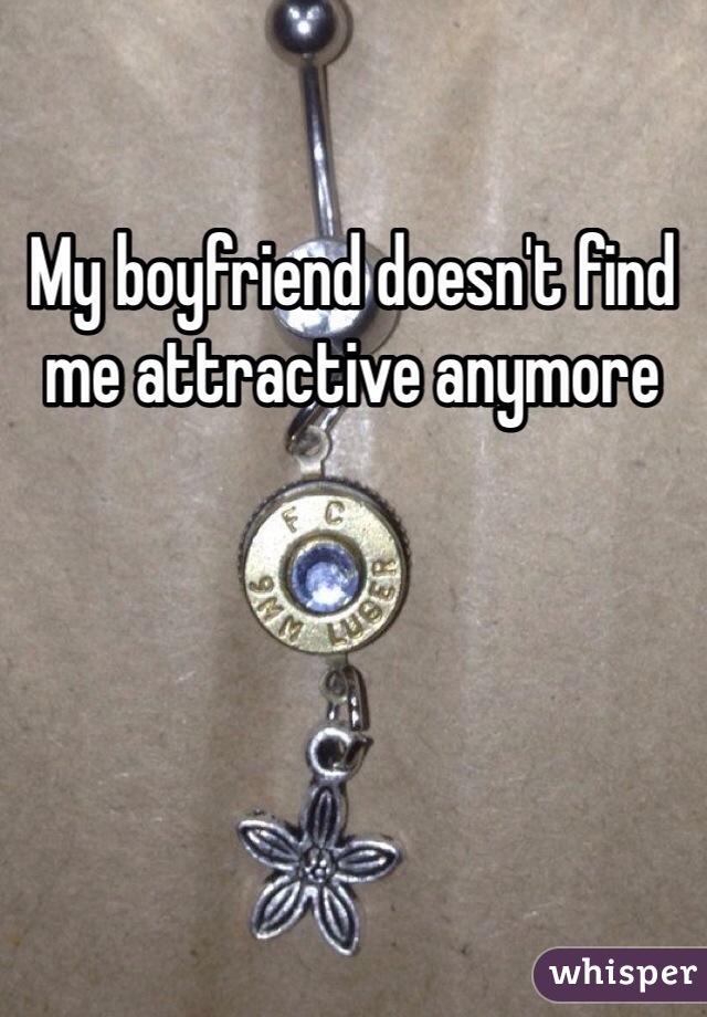 My boyfriend doesn't find me attractive anymore