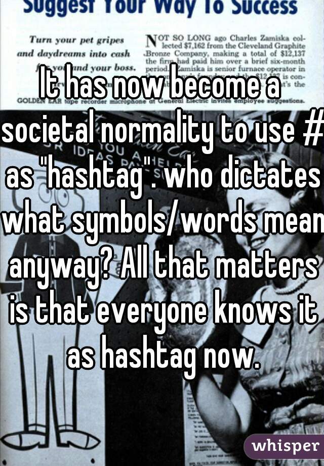 It has now become a societal normality to use # as "hashtag". who dictates what symbols/words mean anyway? All that matters is that everyone knows it as hashtag now.