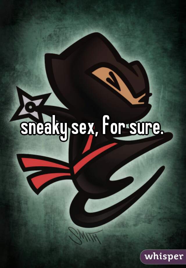 sneaky sex, for sure.