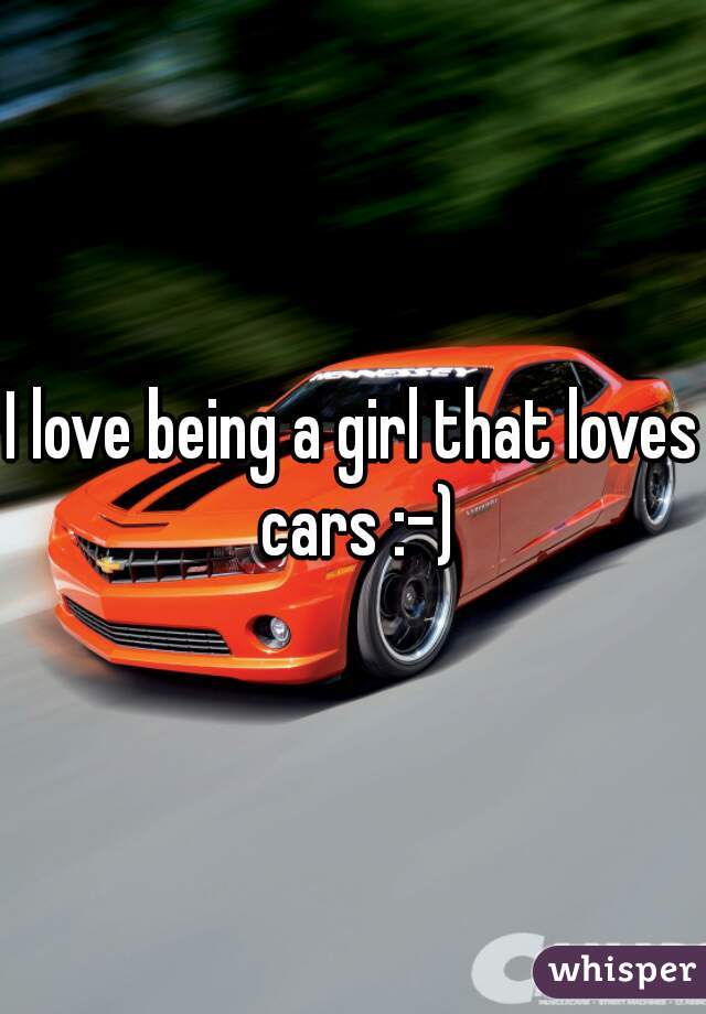 I love being a girl that loves cars :-)