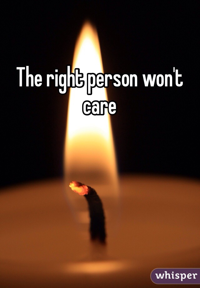 The right person won't care