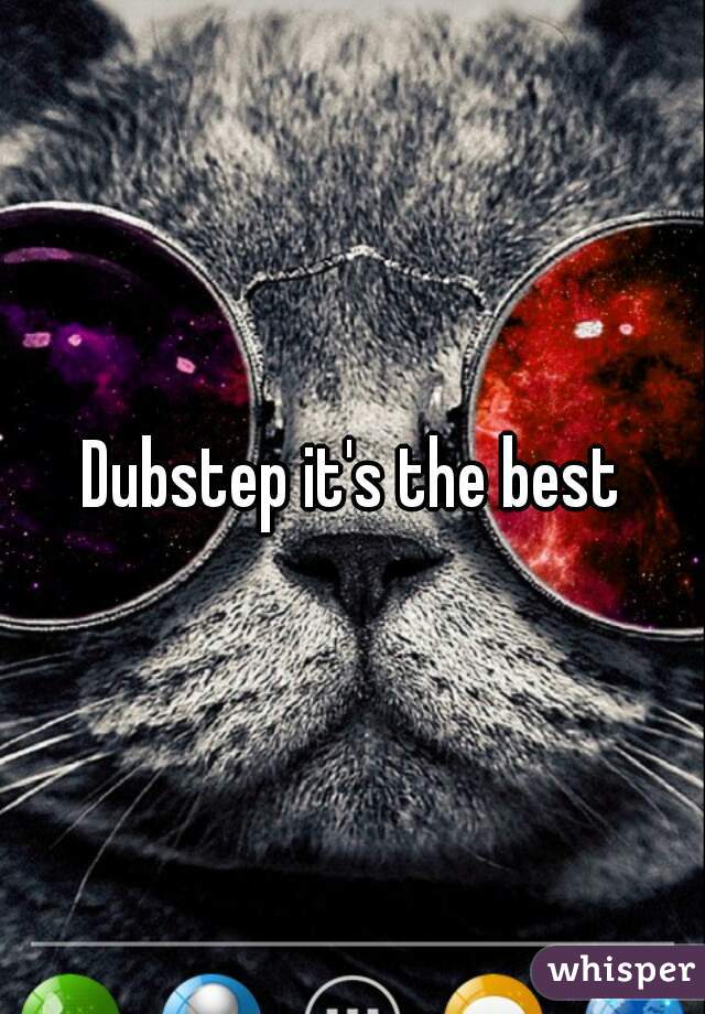 Dubstep it's the best