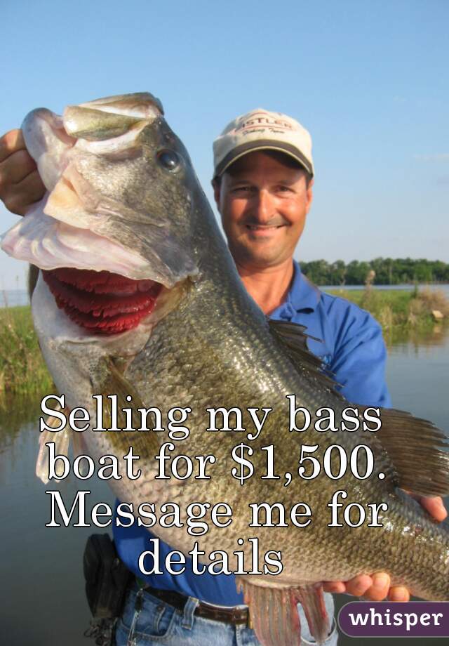 Selling my bass boat for $1,500. Message me for details 