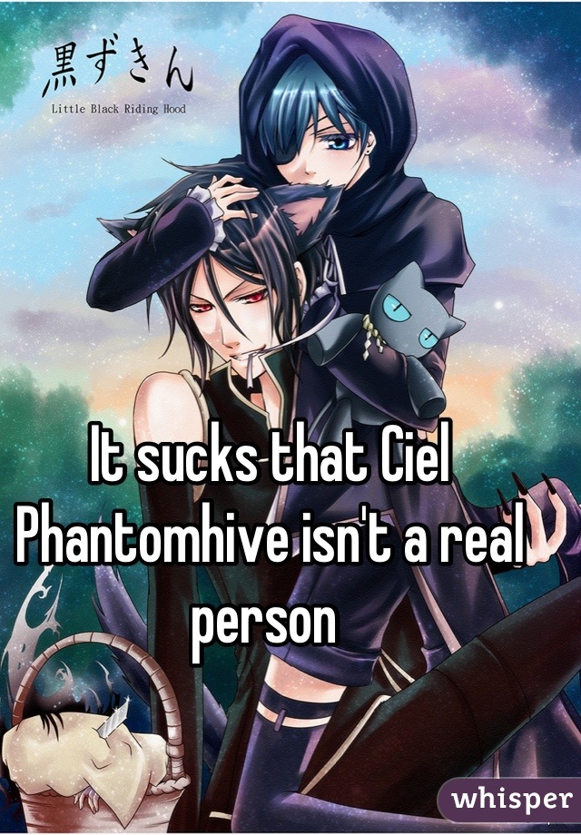 It sucks that Ciel Phantomhive isn't a real person 