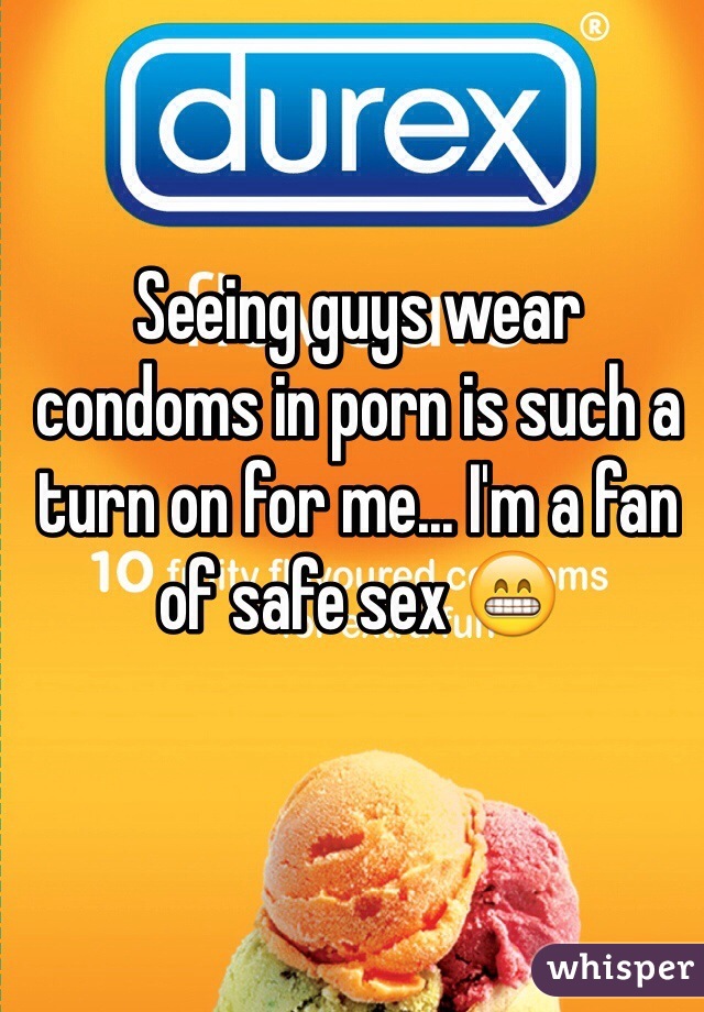 Seeing guys wear condoms in porn is such a turn on for me... I'm a fan of safe sex 😁