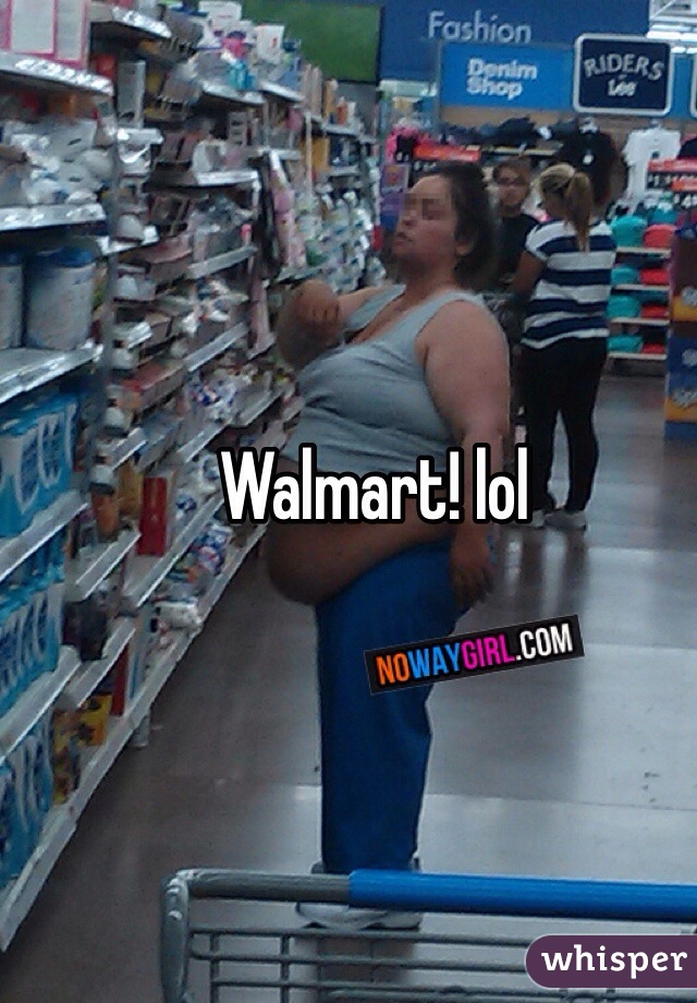 Walmart! lol