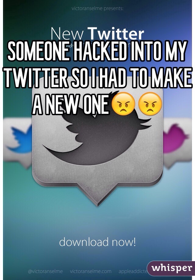 SOMEONE HACKED INTO MY TWITTER SO I HAD TO MAKE A NEW ONE😠😠