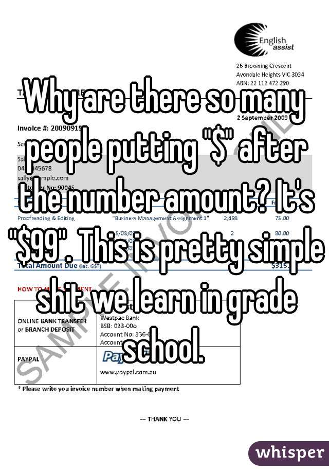 Why are there so many people putting "$" after the number amount? It's "$99". This is pretty simple shit we learn in grade school. 