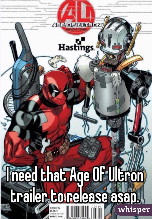 I need that Age Of Ultron trailer to release asap. 