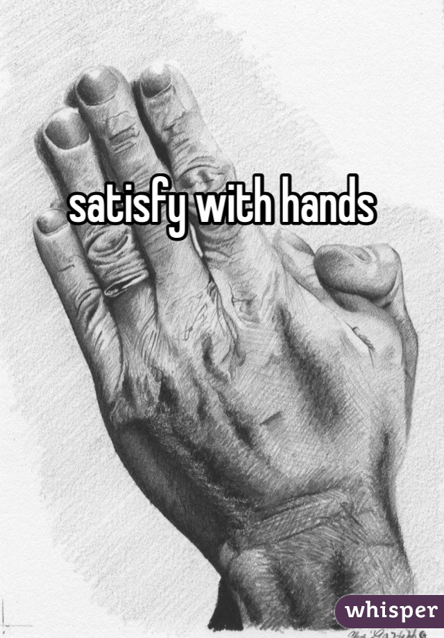 satisfy with hands