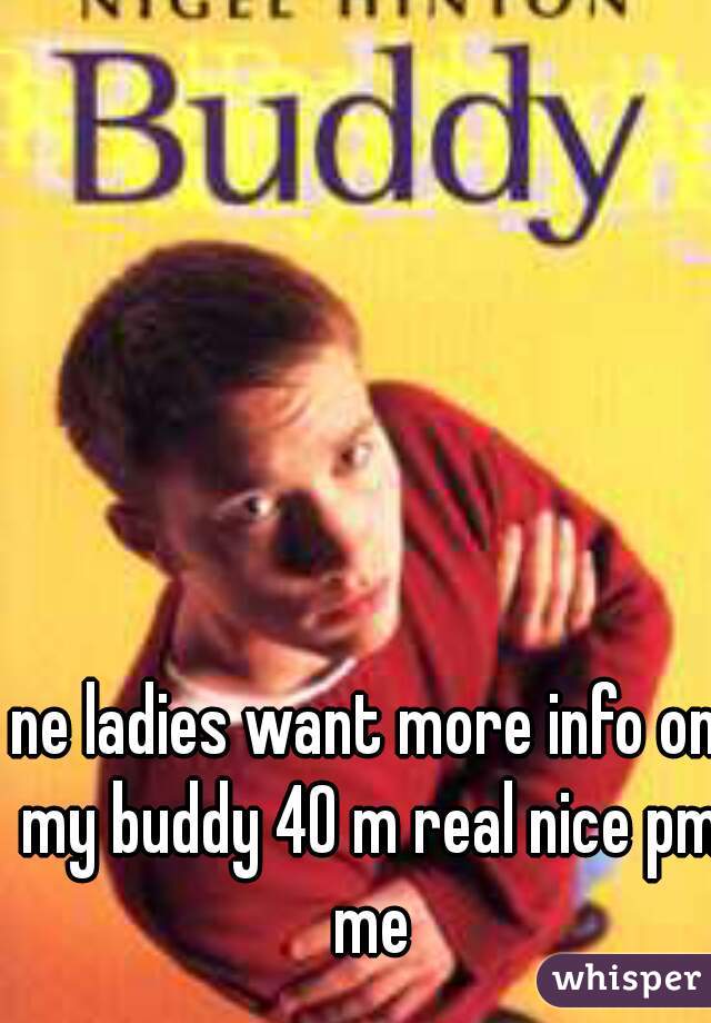 ne ladies want more info on my buddy 40 m real nice pm me