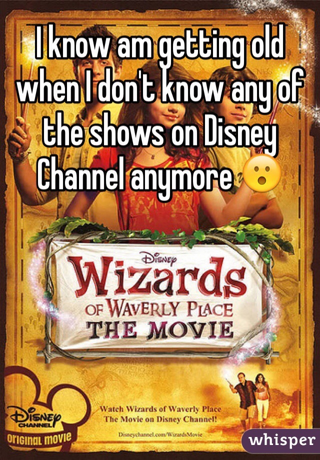 I know am getting old when I don't know any of the shows on Disney Channel anymore 😮