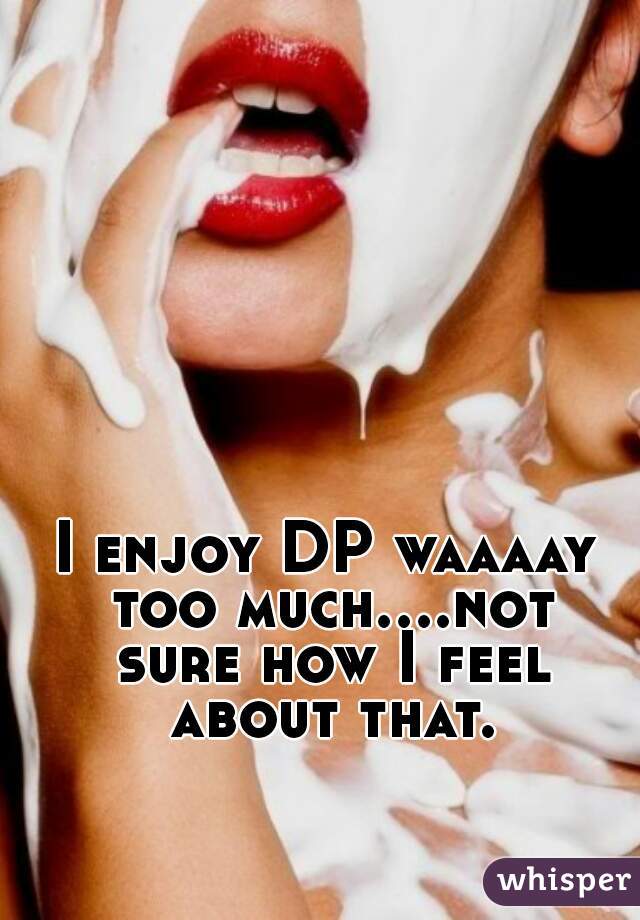 I enjoy DP waaaay too much....not sure how I feel about that.