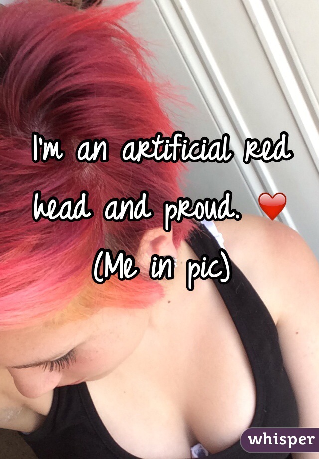 I'm an artificial red head and proud. ❤️
(Me in pic)