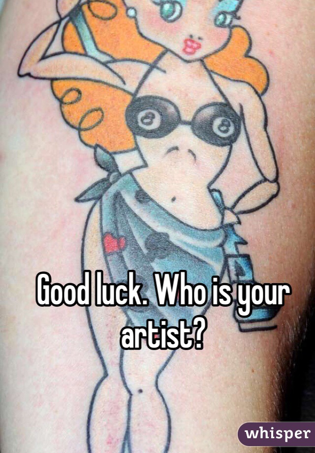 Good luck. Who is your artist?