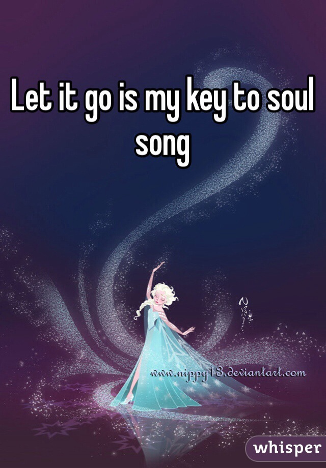 Let it go is my key to soul song