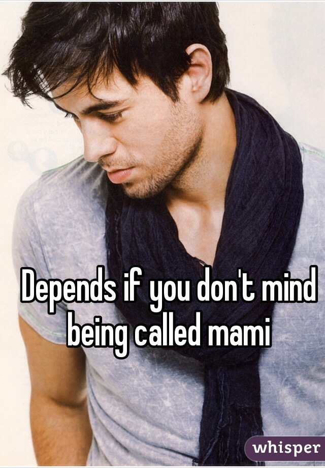 Depends if you don't mind being called mami